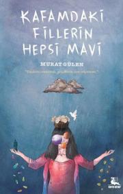 Kafamdaki Fillerin Hepsi Mavi – Murat Gülen