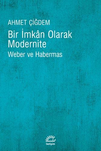 Bir İmkan Olarak Modernite (Weber ve Habermas) – Ahmet Çiğdem