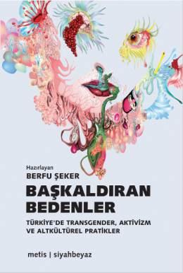 Başkaldıran Bedenler (Türkiye’de Transgender, Aktivizm ve Altkültürel Pratikler) – Berfu Şeker