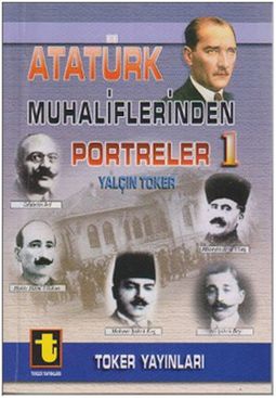 Atatürk Muhaliflerinden Portreler 1 – Yalçın Toker