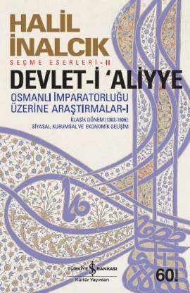 Devlet-i Aliyye – Klasik Dönem (1302-1606) (Osmanlı İmparatorluğu Üzerine Araştırmalar 1) – Halil İnalcık