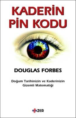 Kaderin Pin Kodu (Doğum Tarihinizin ve Kaderinizin Gizemli Matematiği) – Douglas Forbes