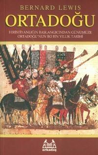 Ortadoğu (Hıristiyanlığın Başlangıcından Günümüze Ortadoğu`nun İki Bin Yıllık Tarihi) – Bernard Lewis