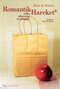 Romantik Hareket (Seks, Alışveriş ve Roman) – Alain de Botton