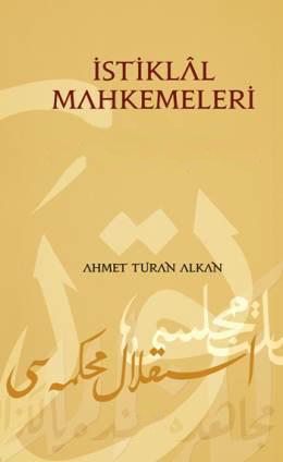 İstiklal Mahkemeleri – Ahmet Turan Alkan