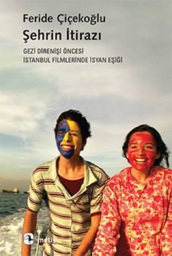 Şehrin İtirazı (Gezi Direnişi Öncesi İstanbul Filmlerinde İsyan Eşiği)  –  Feride Çiçekoğlu
