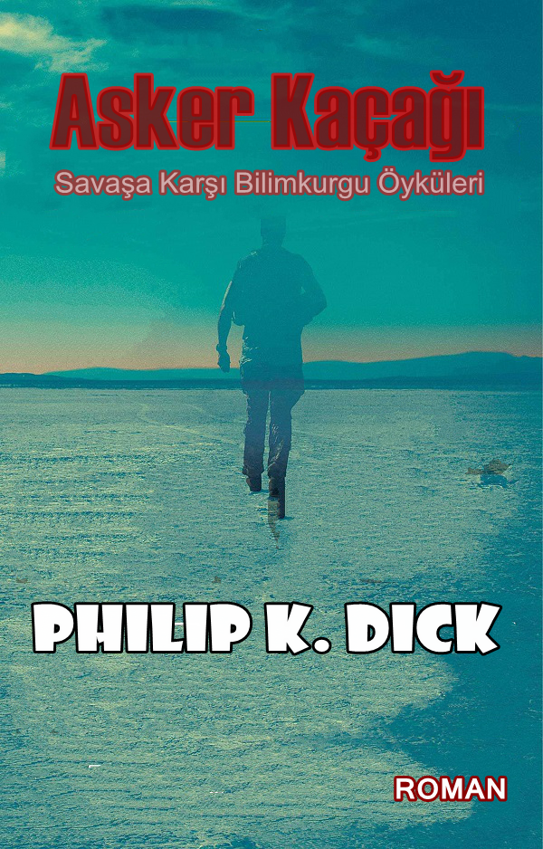 Asker Kaçağı (Bilimkurgu Öyküleri) – Philip K. Dick