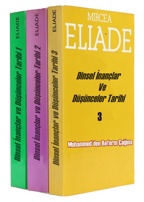 Dinsel İnançlar ve Düşünceler Tarihi Cilt: I-II-III  –  Mircea Eliade